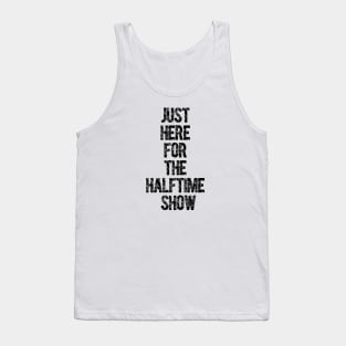 Just Here For The Halftime Show Tank Top